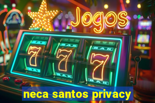 neca santos privacy